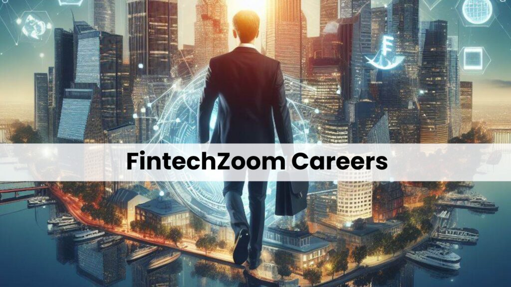 FintechZoom, Careers, Job Opportunities, Fintech, Employment, Technology Jobs